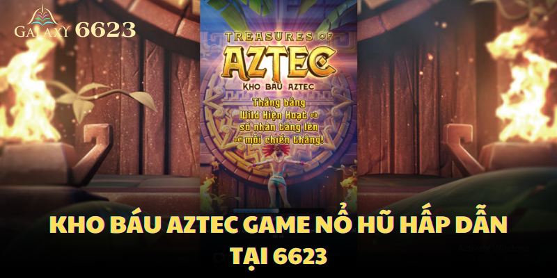 Kho báu Aztec game nổ hũ hấp dẫn 